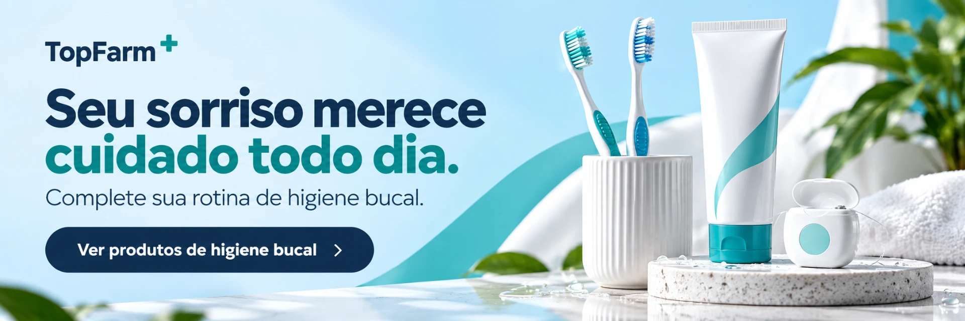 TOP FARM: Seu sorriso merece cuidado todo dia. Complete sua rotina de higiene bucal.